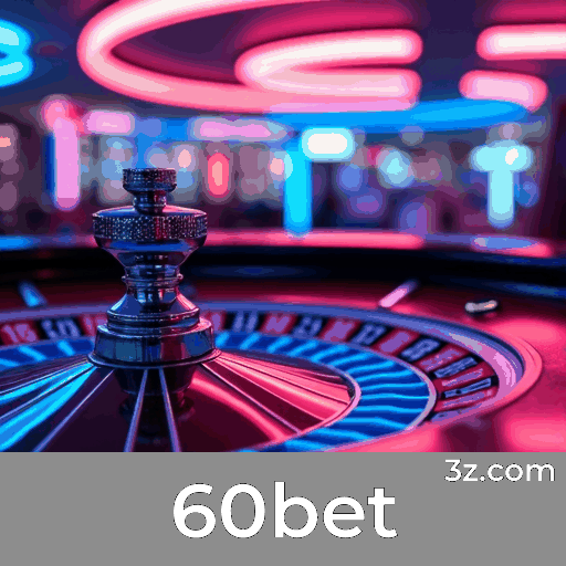 60bet: Plataforma Confiável e Profissional de Apostas